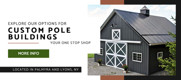 Explore options for custom pole buildings, your one stop shop located in Palmyra and Lyons, NY Pole Buildings